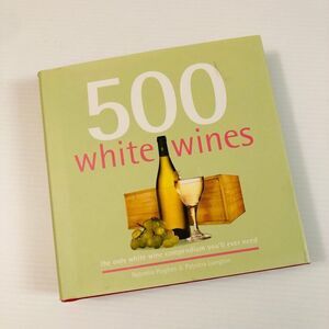 500 White Wines: The Only White Wine Compendium You'll Ever Need [Book]